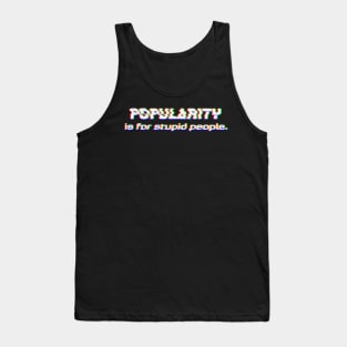 Popularity is for stupid People Tank Top